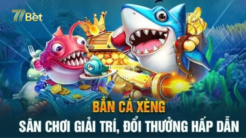 Một số ưu điểm của khi chơi bắn cá xèng tại 77bet
